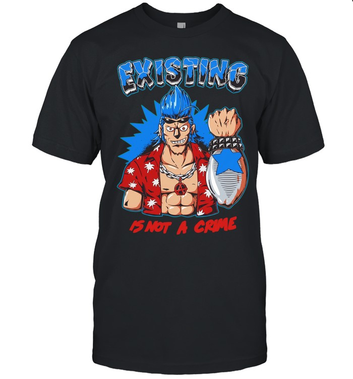 Franky one piece existing is not a crime Unisex T-Shirt