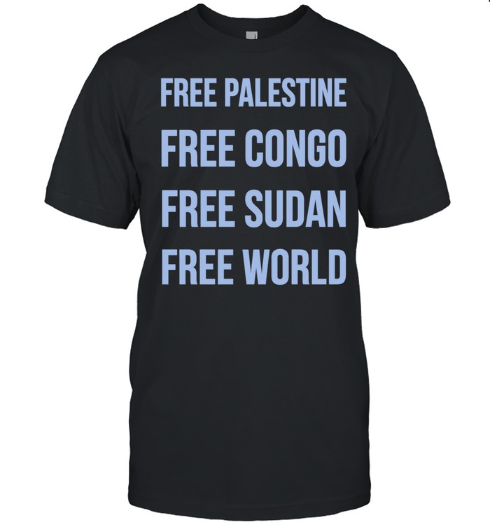 Free Palestine Free Congo Free Sudan Free World Unisex T-Shirt