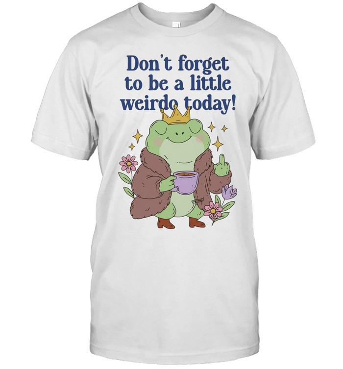 Frog coffee don’t forget to be a little weirdo to day Unisex T-Shirt