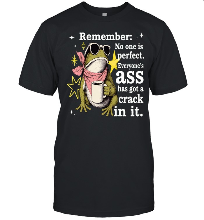 Frog Remember No One Is Perfect Everyone's Ass Has A Crack In It Unisex T-Shirt