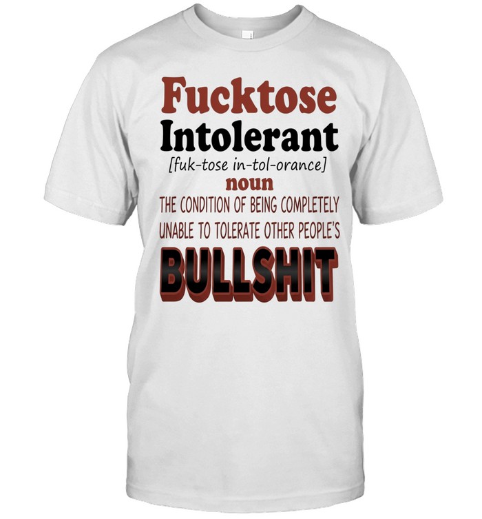 Fucktose intolerant condition completely unable to tolerate other people’s bullshit Unisex T-Shirt