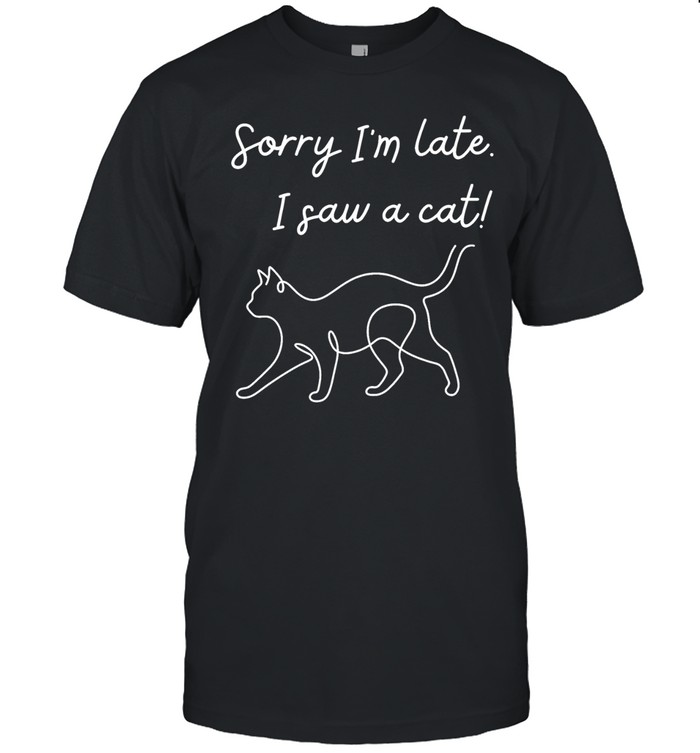 Funny cat lover meme line art sorry I’m late I saw a cat Unisex T-Shirt