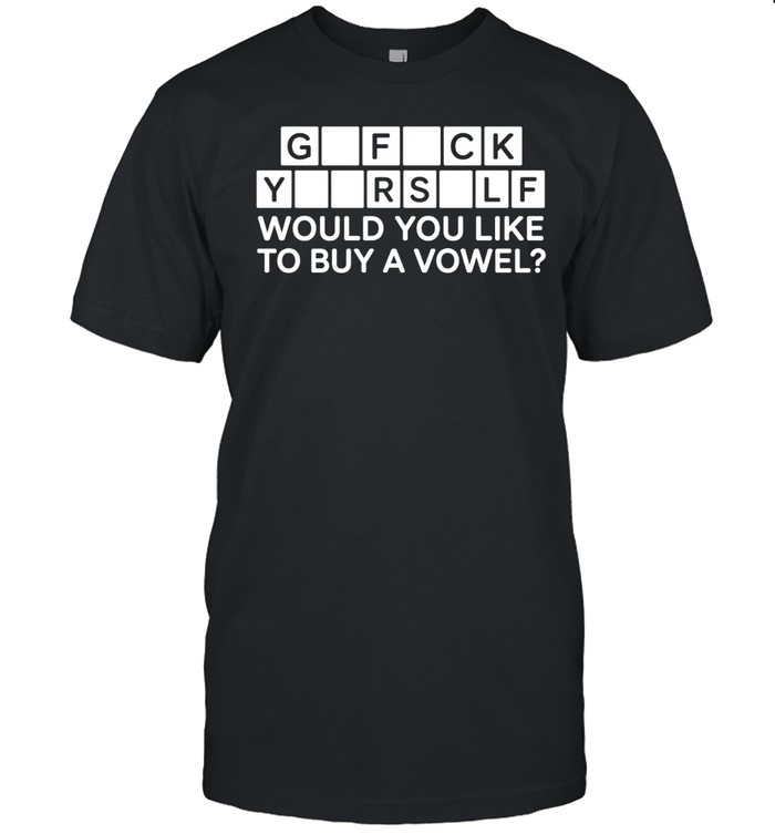 Go fuck your self would you like to buy a vowel Unisex T-Shirt