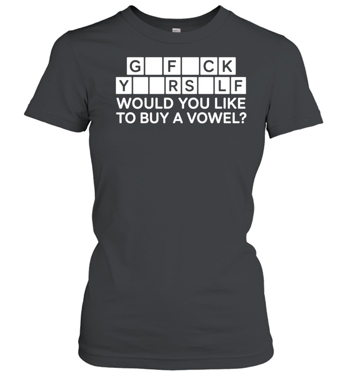 Go fuck your self would you like to buy a vowel Women T-Shirt
