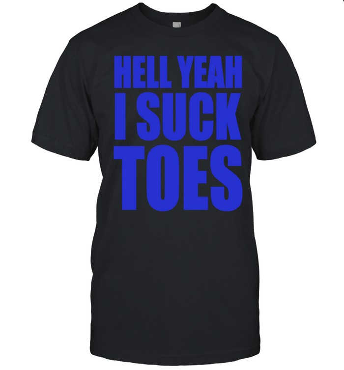 hell yeah I suck toes Unisex T-Shirt