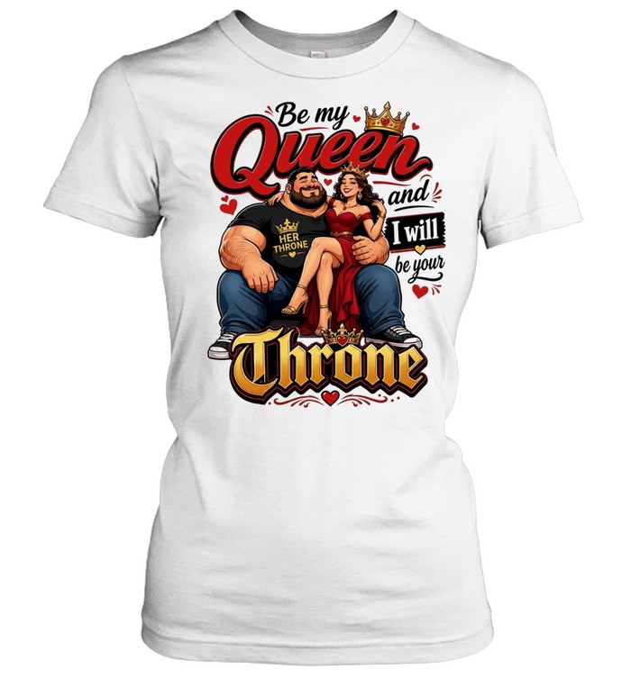 Her throne by me queen and I will be your love Women T-Shirt