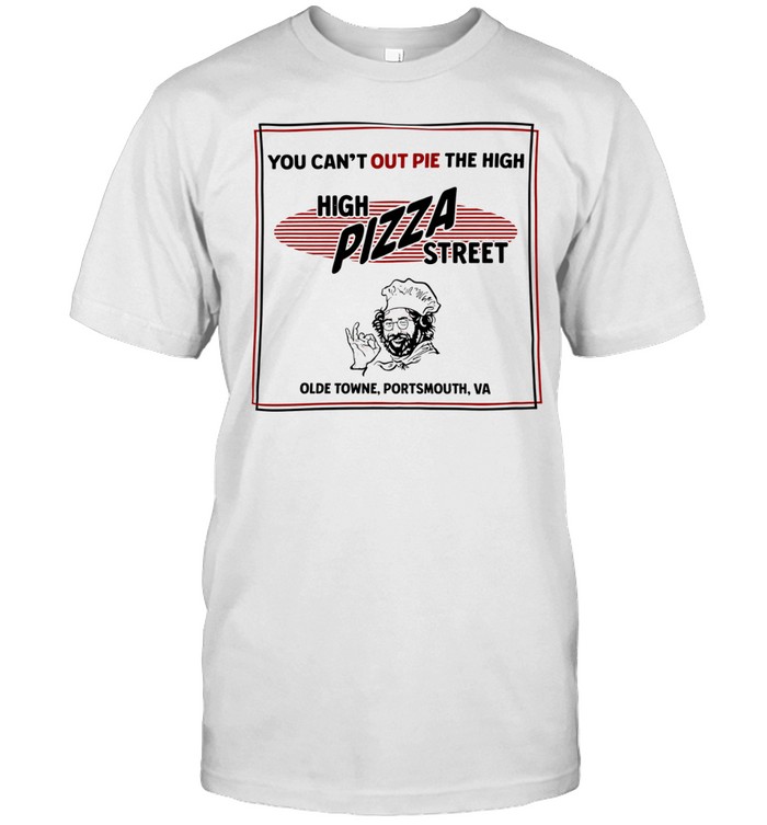 High pizza street you can’t out pie the high olde towne portsmouth va Unisex T-Shirt