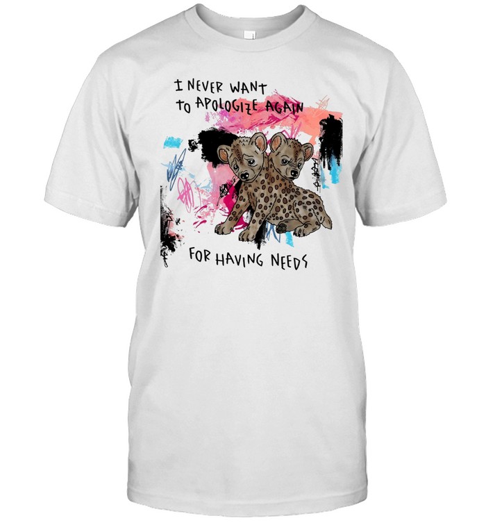 Hyena I never want to apologize again for having needs Unisex T-Shirt