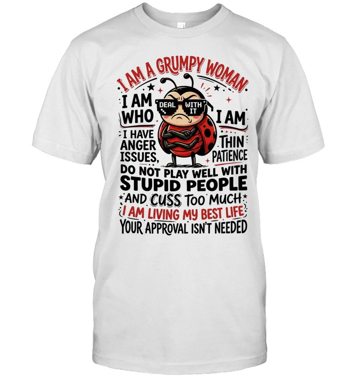 I am a grumpy woman I am who deal with It I am thin patience I have anger Issues Unisex T-Shirt