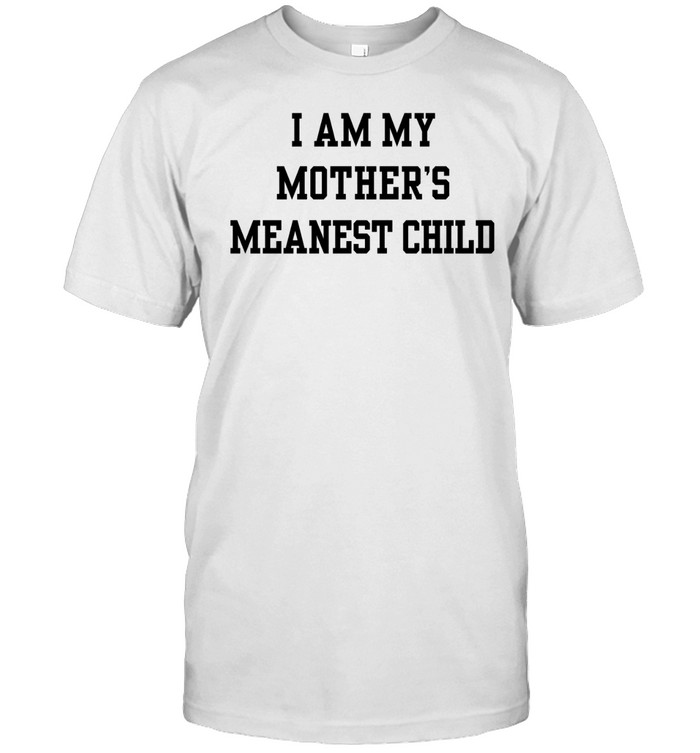 I am my mother’s meanest child Unisex T-Shirt