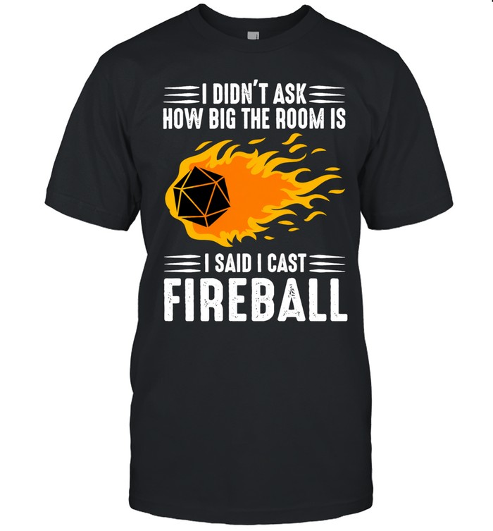 I didn’t ask how big the room Is I said I cast fireball Unisex T-Shirt