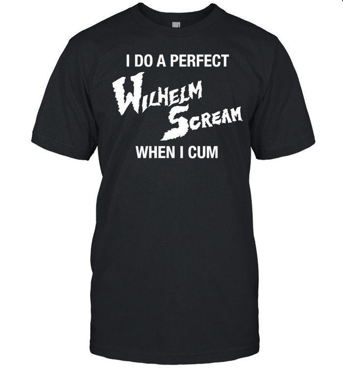 I do a perfect Wilhelm Scream when I cum Unisex T-Shirt