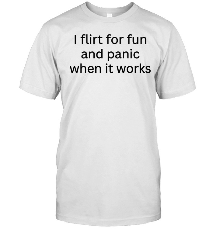 I flirt for fun and panic when it Unisex T-Shirt