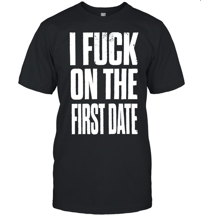 I fuck on the first date slogan Unisex T-Shirt