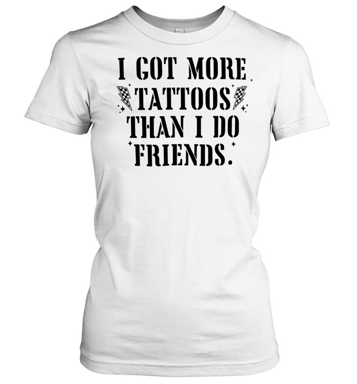 I got more tattoos than I do friends Women T-Shirt