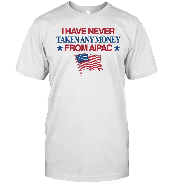 I have never taken any money from Aipac Unisex T-Shirt