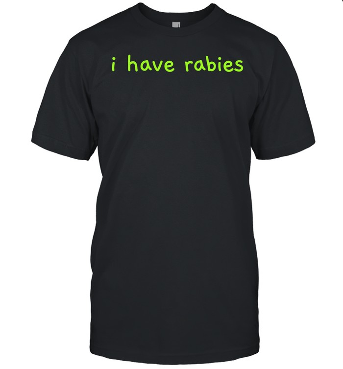 I have rabies Unisex T-Shirt