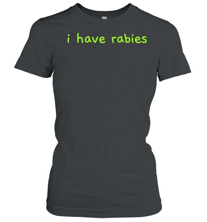 I have rabies Women T-Shirt