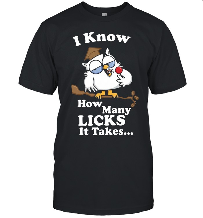 I Know How Many Licks It Takes Unisex T-Shirt