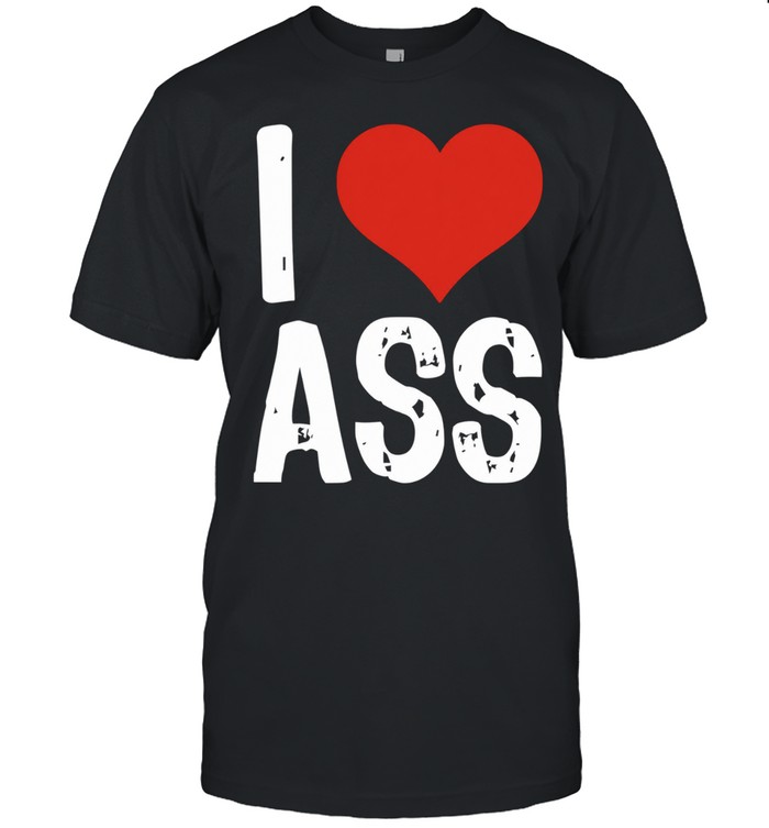 I love ass dark humor Unisex T-Shirt