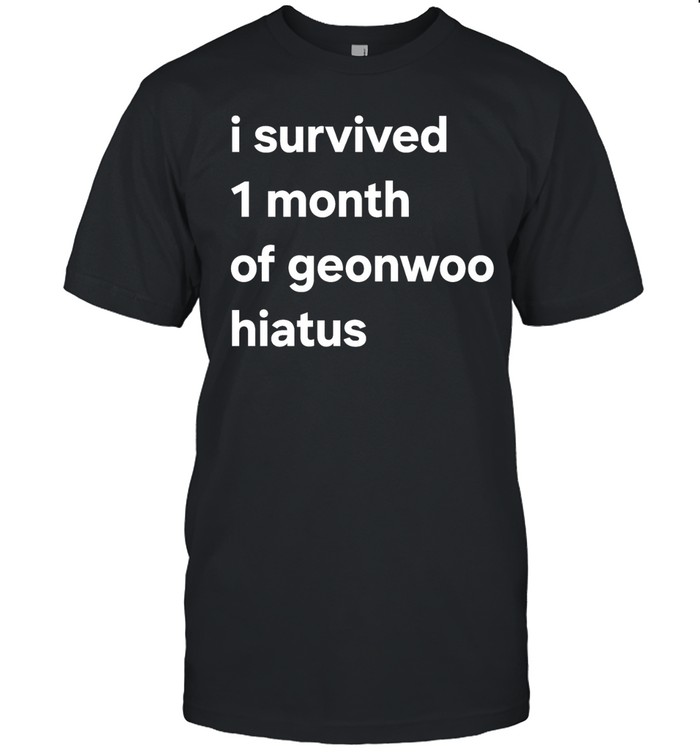 I survived 1 month of geonwoo hiatus text Unisex T-Shirt