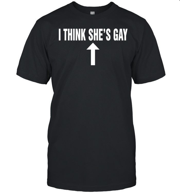 I think she’s gay arrow top Unisex T-Shirt