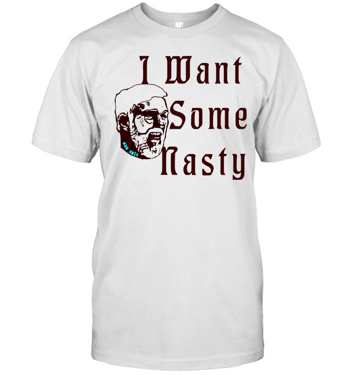 I Want Some Nasty head man Unisex T-Shirt