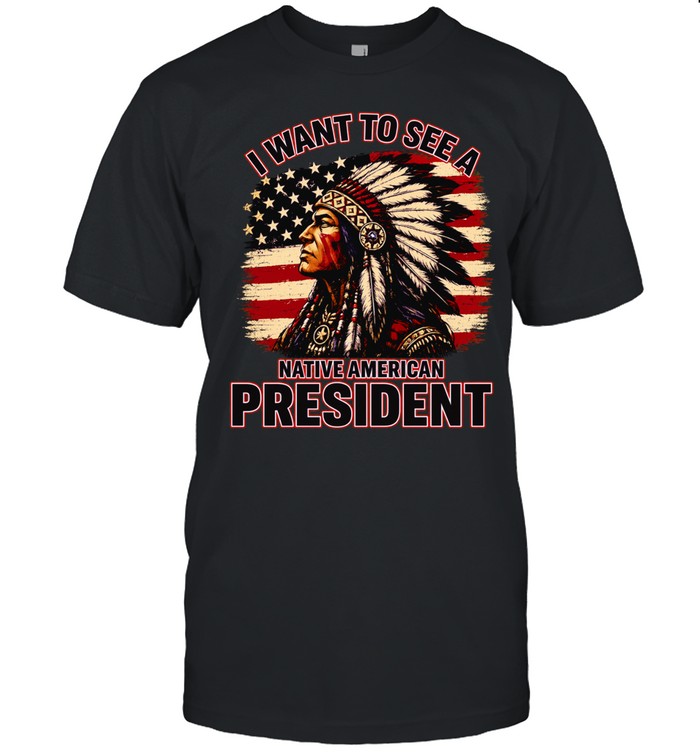 I want to see a Native American president American graphic Unisex T-Shirt