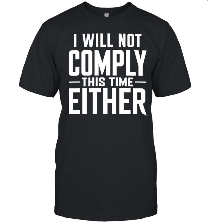 I will not comply this time either Unisex T-Shirt