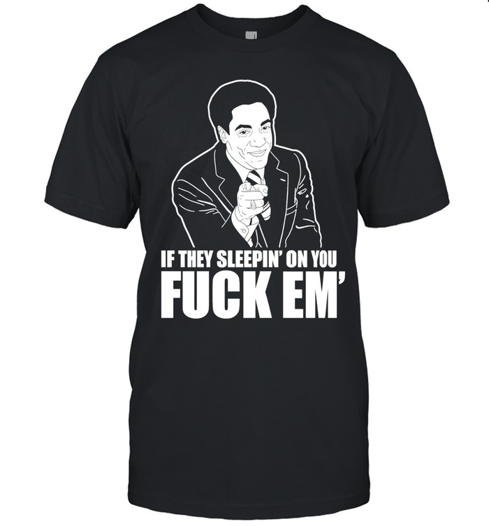 If they sleepin’ on you fuck em’ Unisex T-Shirt