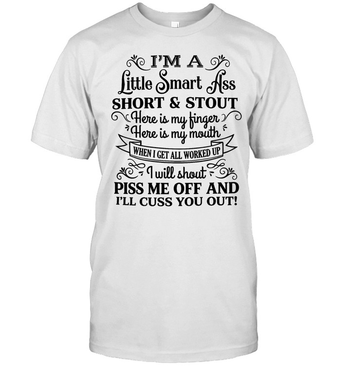 I’m a little smart ass short & stout here is my finger here is my mouth when I get all worked up Unisex T-Shirt