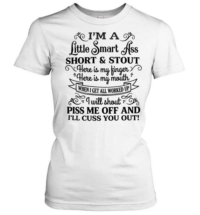 I’m a little smart ass short & stout here is my finger here is my mouth when I get all worked up Women T-Shirt