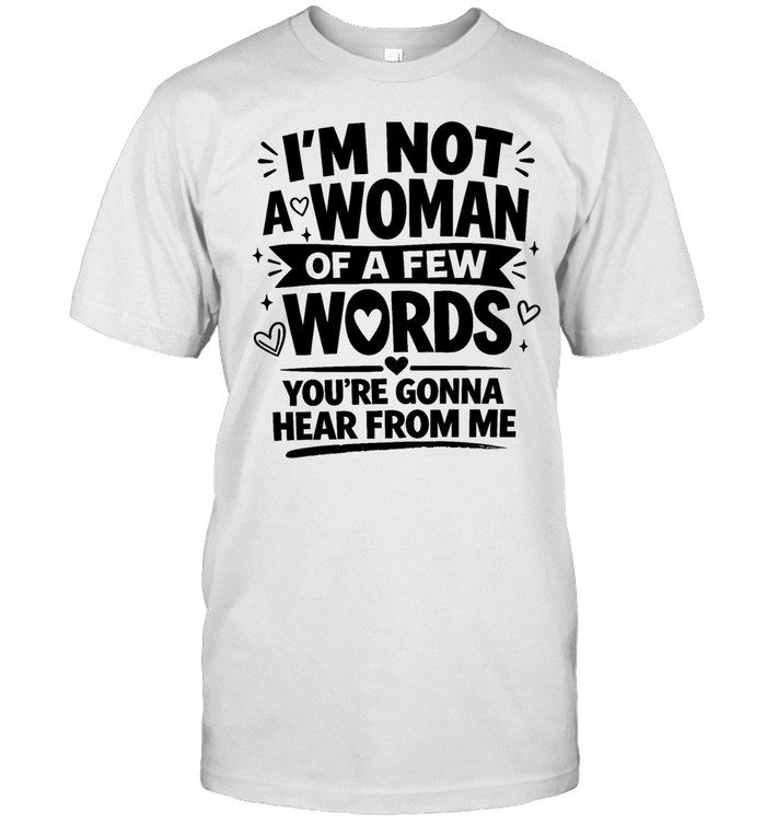 I’m not a woman of a few words you’re gonna hear from me Unisex T-Shirt