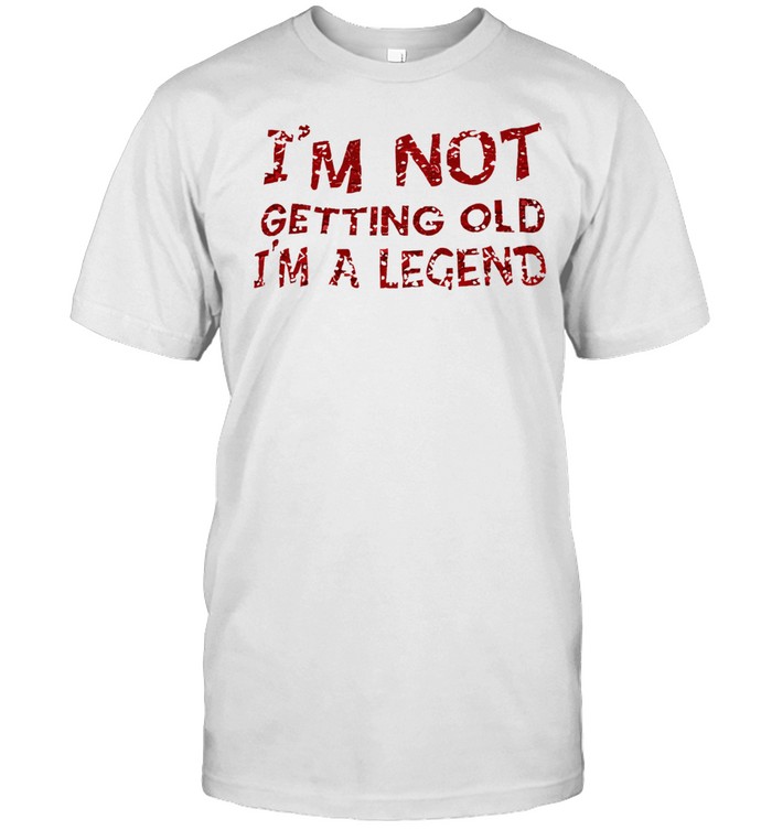 I’m not getting old I’m a legend Unisex T-Shirt