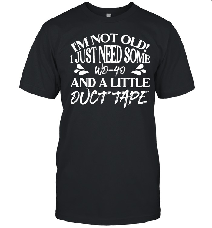 I’m not old I just need some wd-40 and a little duct tape Unisex T-Shirt