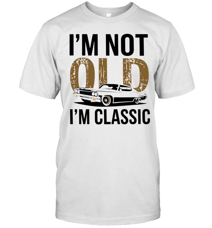 I'm Not Old I'm Classic Unisex T-Shirt