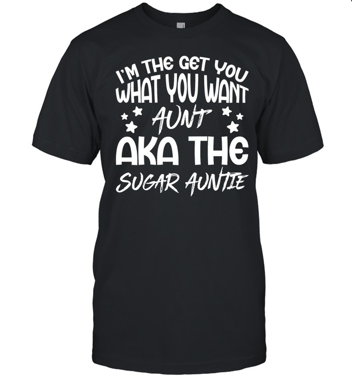 I’m the get you a aunt aka the sugar auntie Unisex T-Shirt