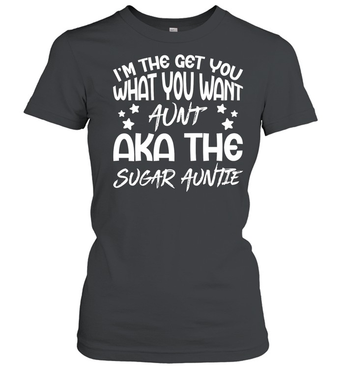 I’m the get you a aunt aka the sugar auntie Women T-Shirt