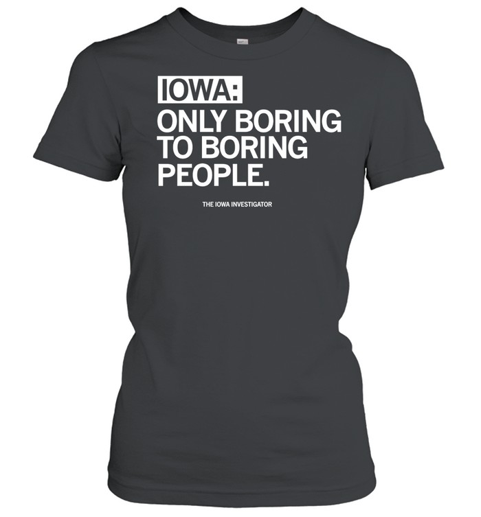Iowa only boring to boring people Women T-Shirt