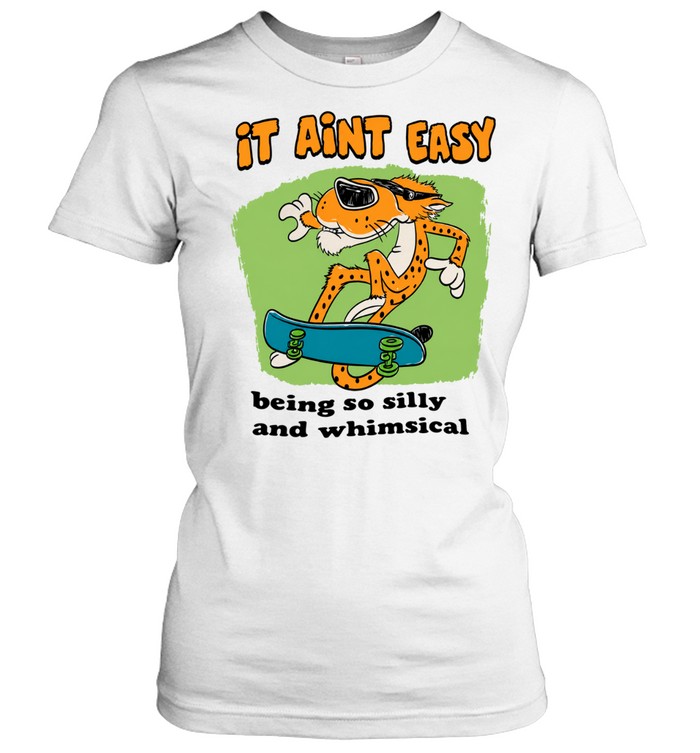 It aint easy being so silly and whimsical Women T-Shirt