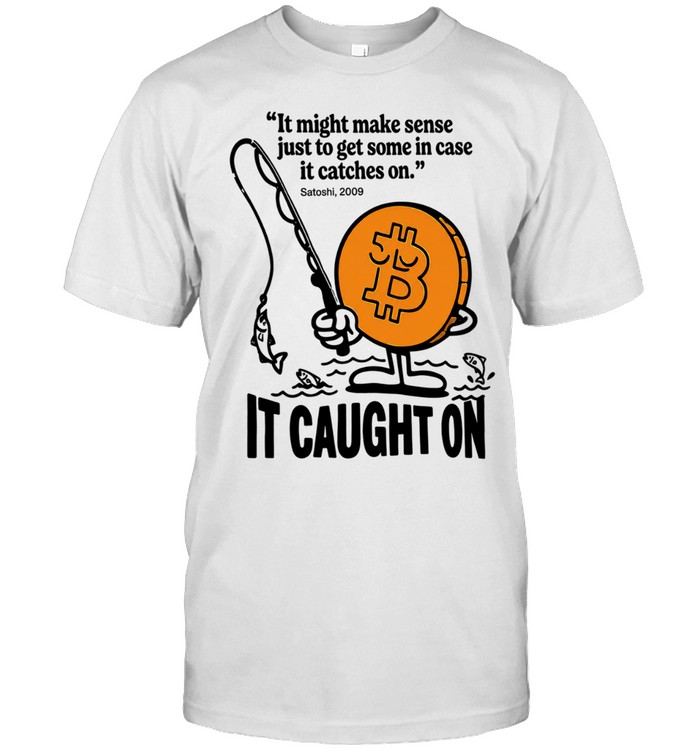 It might make sense just to get some in case it catches on Unisex T-Shirt