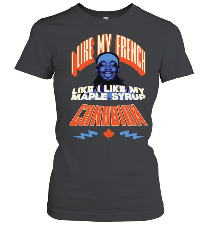 Jamal crawfor I like my french like I like my Maple Syrup Canadian Women T-Shirt