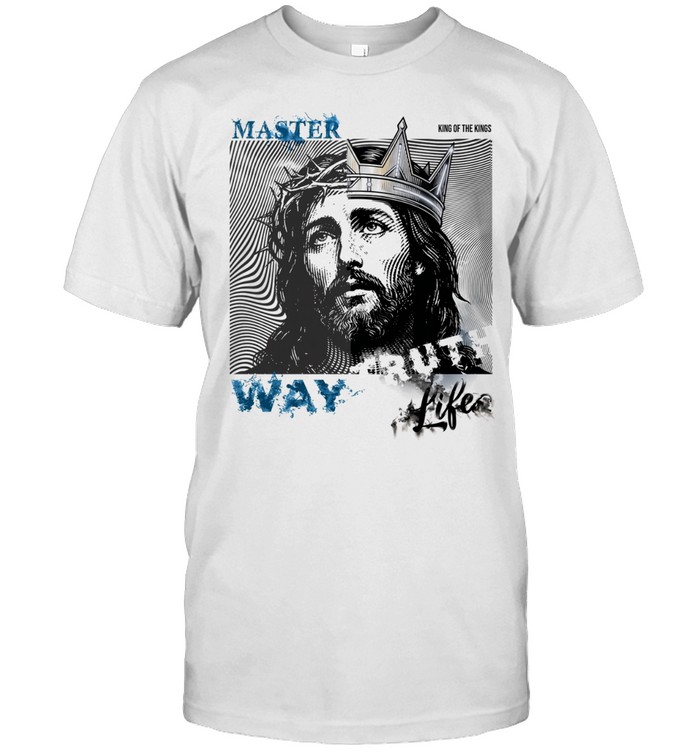 Jesus master king of the kings way life Unisex T-Shirt
