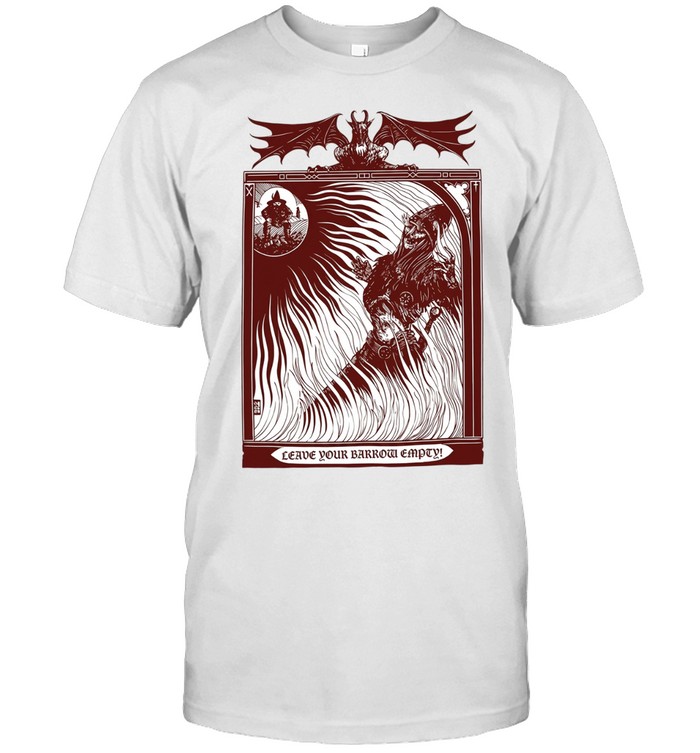 Leave Your Barrow Empty Unisex T-Shirt