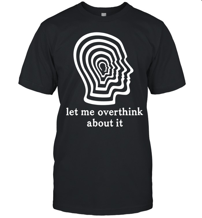 Let me overthink about it imaginary man Unisex T-Shirt