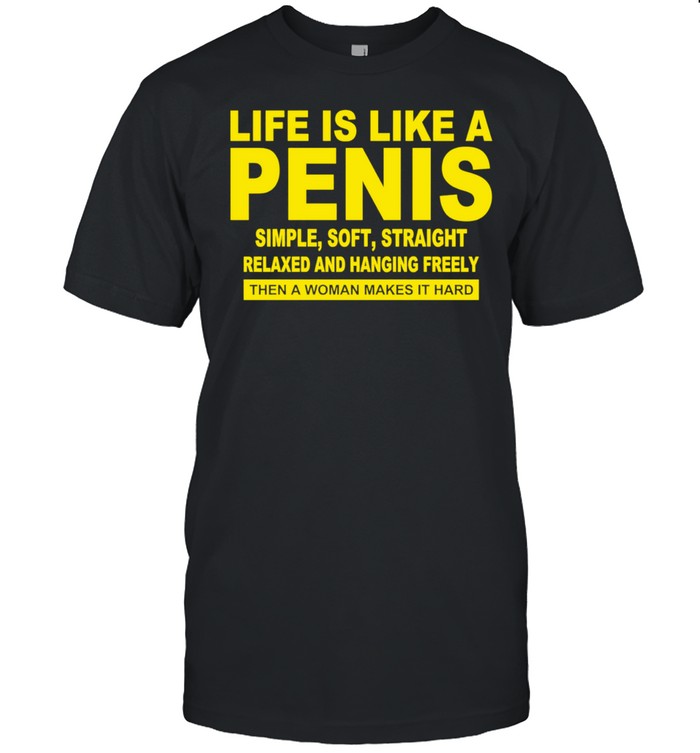 Life Is Like A Penis Simple Soft Straight Unisex T-Shirt