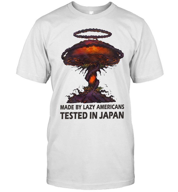 Made by lazy americans tested In japan Unisex T-Shirt