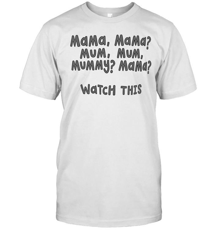 Mama Mama mum mum mummy mama watch this Unisex T-Shirt