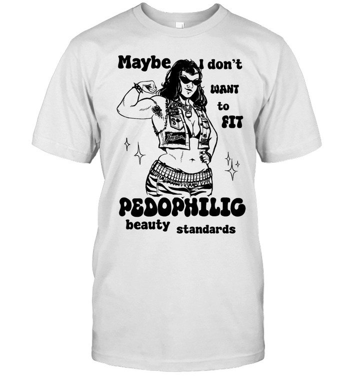 Maybe I don’t want to fit pedophilic beauty standards Unisex T-Shirt