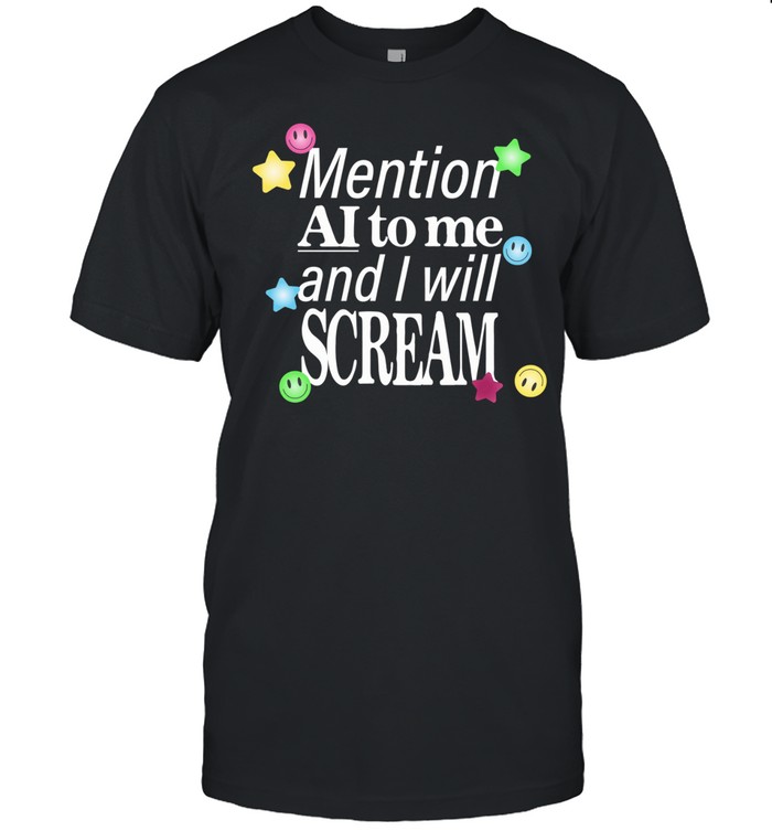 Mention ai to me and I will scream Unisex T-Shirt